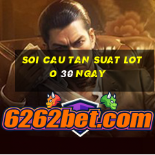 soi cau tan suat loto 30 ngay