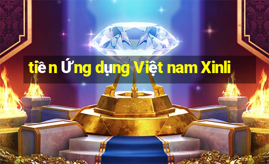 tiền Ứng dụng Việt nam Xinli