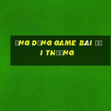 ứng dụng game bài đổi thưởng