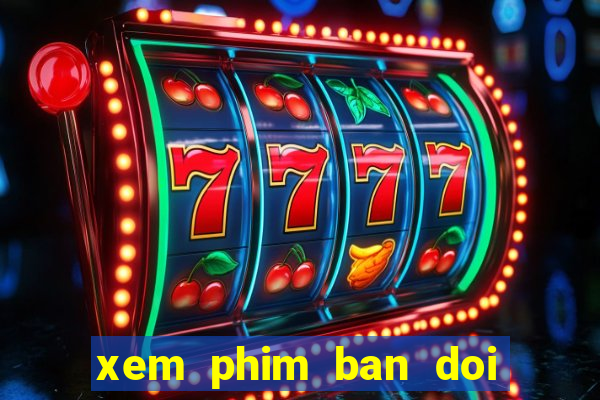 xem phim ban doi tap 20