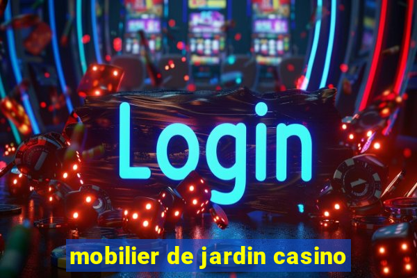 mobilier de jardin casino