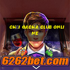 chơi gacha club online