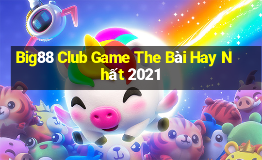 Big88 Club Game The Bài Hay Nhất 2021