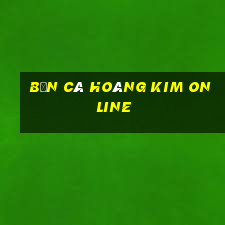 bắn cá hoàng kim online