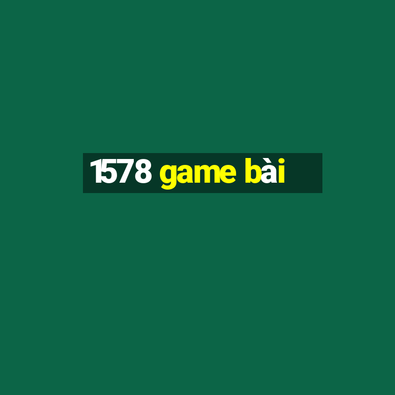 1578 game bài