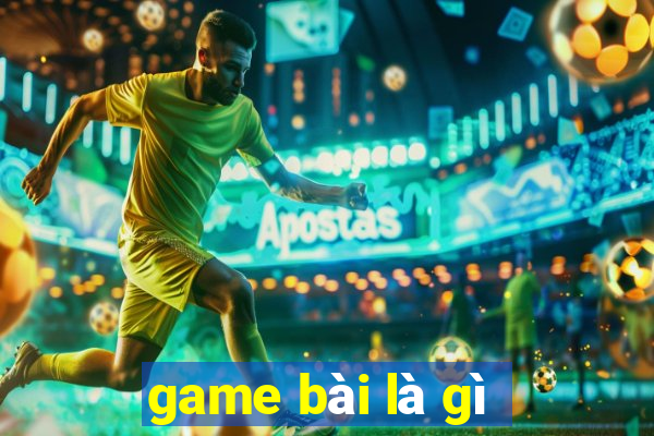 game bài là gì