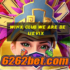 winx club we are believix