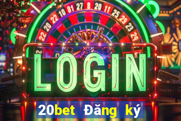 20bet Đăng ký xổ số huyền thoại