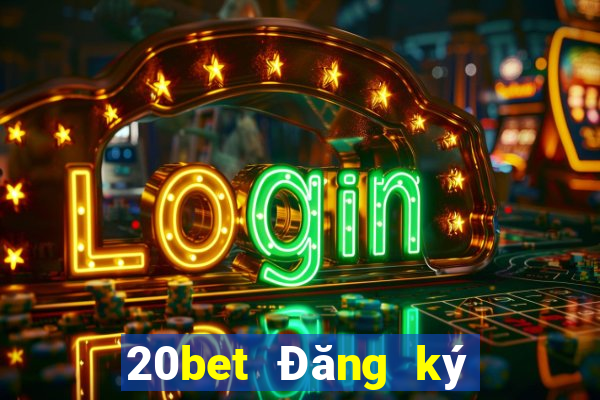 20bet Đăng ký xổ số huyền thoại