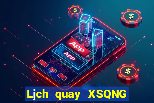 Lịch quay XSQNG ngày 4