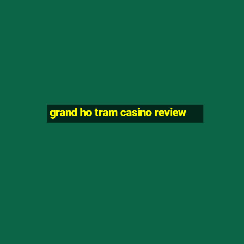 grand ho tram casino review