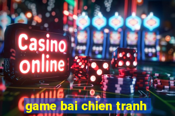 game bai chien tranh