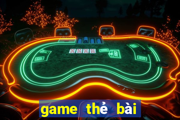 game thẻ bài là gì