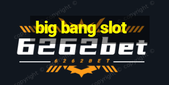 big bang slot