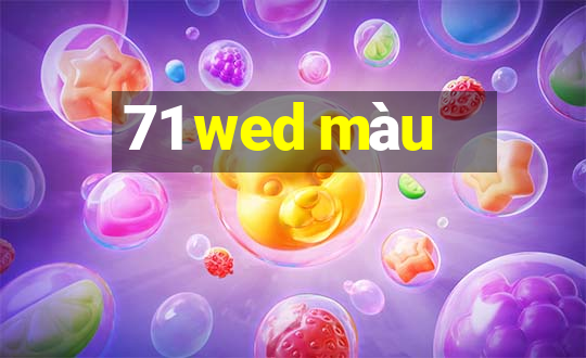 71 wed màu