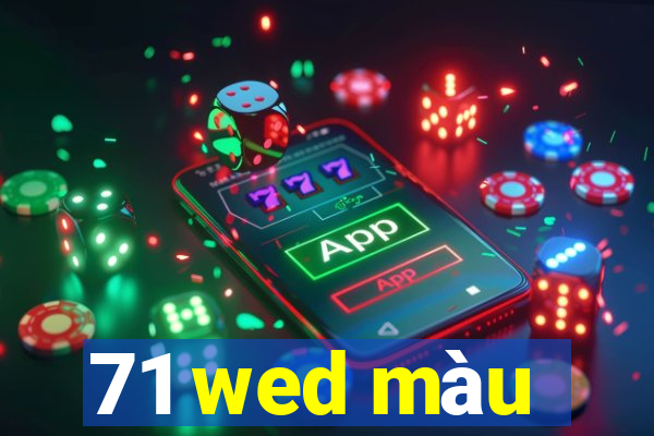 71 wed màu