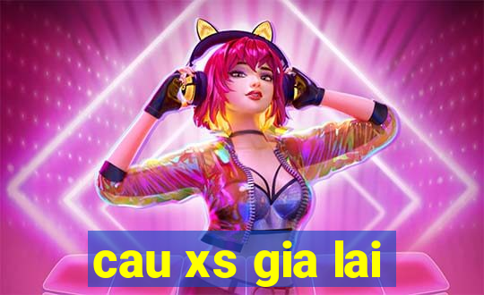 cau xs gia lai