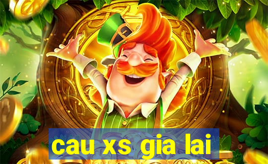 cau xs gia lai