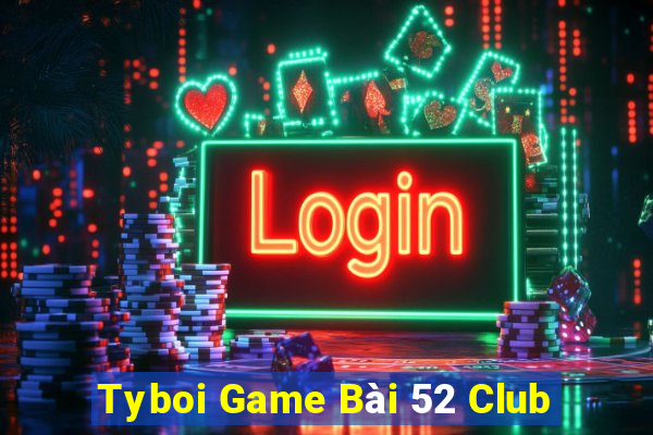 Tyboi Game Bài 52 Club