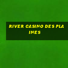 river casino des plaines