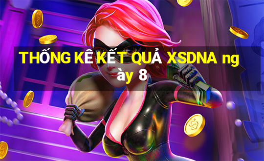 THỐNG KÊ KẾT QUẢ XSDNA ngày 8