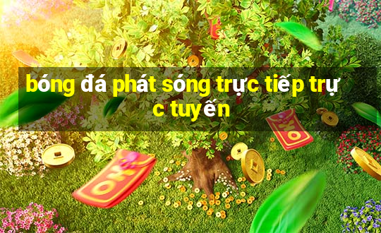 bóng đá phát sóng trực tiếp trực tuyến