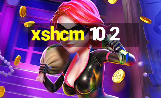 xshcm 10 2