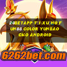 20betapp Tải xuống Fun88 Color Yunbao cho Android