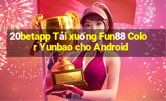 20betapp Tải xuống Fun88 Color Yunbao cho Android