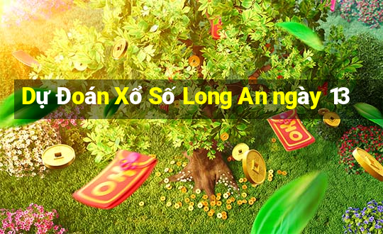 Dự Đoán Xổ Số Long An ngày 13