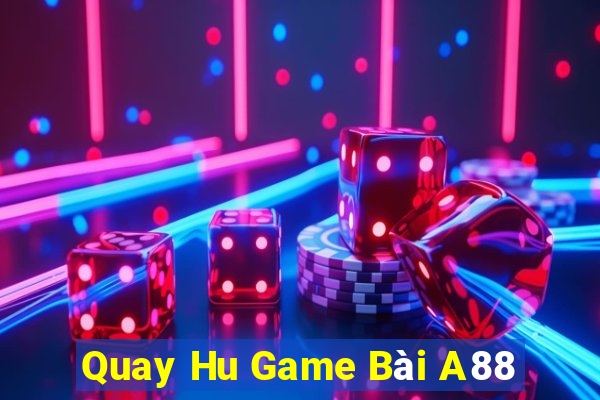 Quay Hu Game Bài A88