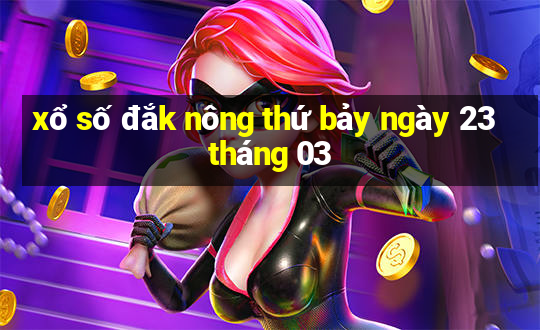 xổ số đắk nông thứ bảy ngày 23 tháng 03