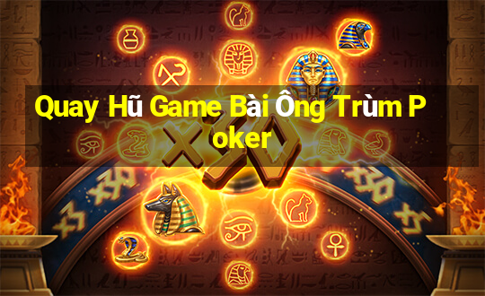 Quay Hũ Game Bài Ông Trùm Poker