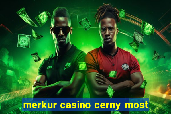 merkur casino cerny most