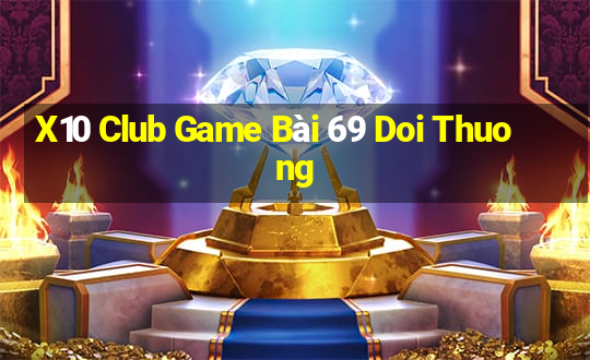 X10 Club Game Bài 69 Doi Thuong