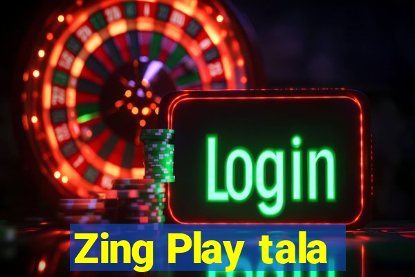 Zing Play tala