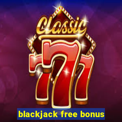 blackjack free bonus