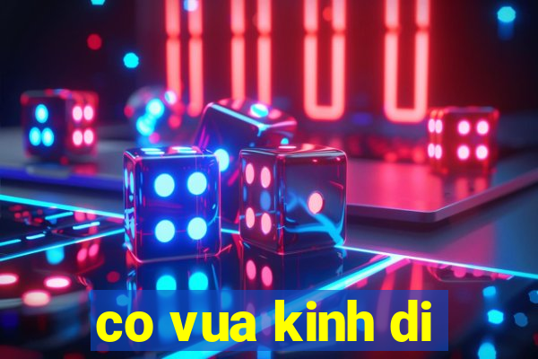 co vua kinh di