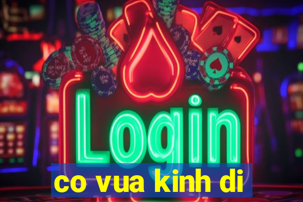 co vua kinh di