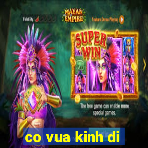 co vua kinh di