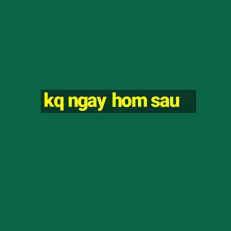 kq ngay hom sau