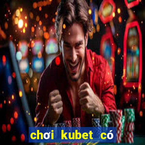 chơi kubet có bị bắt không