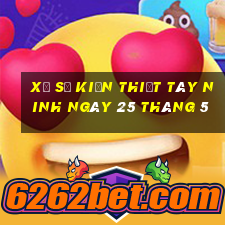 xổ số kiến thiết tây ninh ngày 25 tháng 5