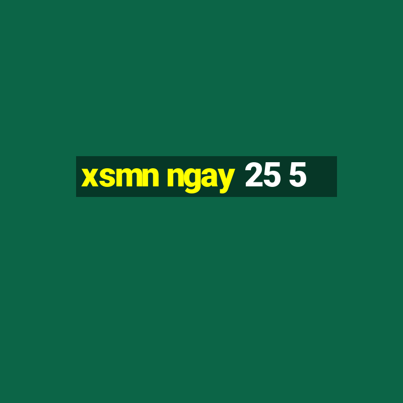 xsmn ngay 25 5