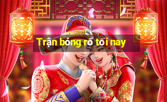 Trận bóng rổ tối nay