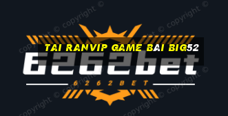 Tai Ranvip Game Bài Big52