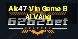 Ak47 Vin Game Bài Vàng