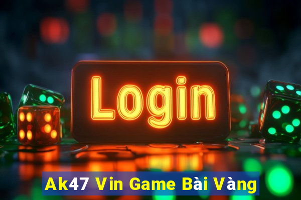 Ak47 Vin Game Bài Vàng