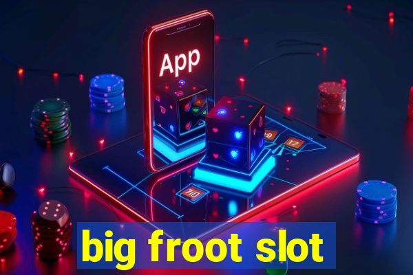 big froot slot