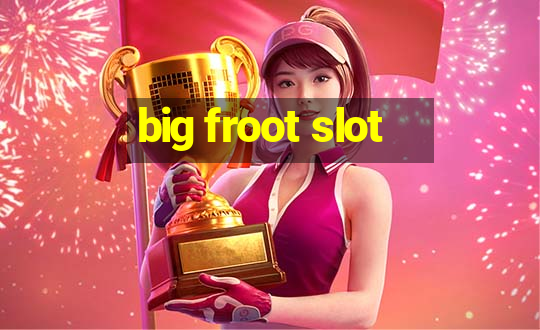 big froot slot